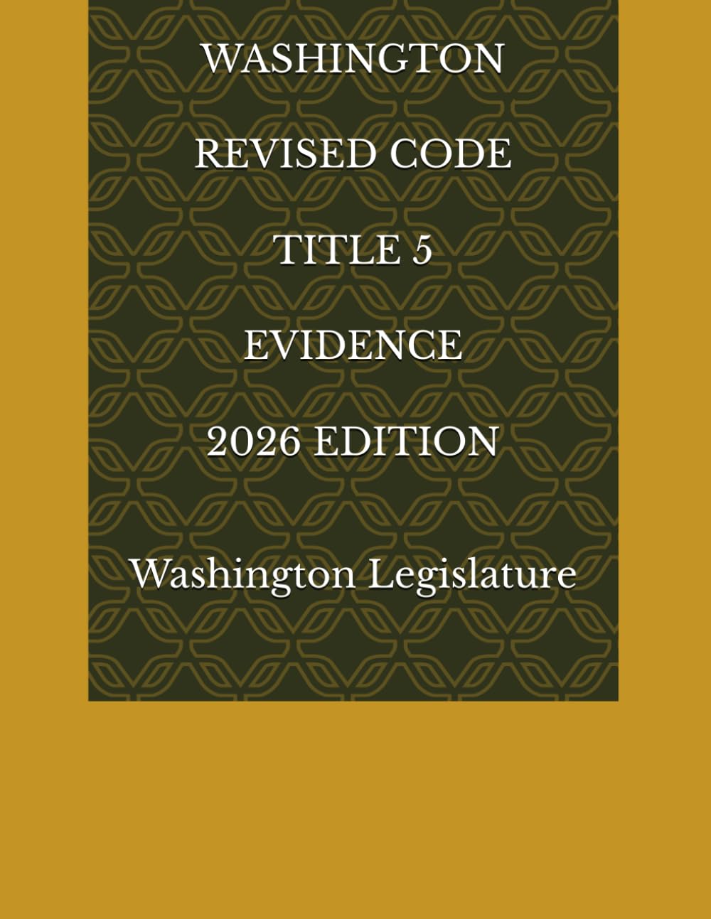 WASHINGTON REVISED CODE TITLE 5 EVIDENCE 2026 EDITION