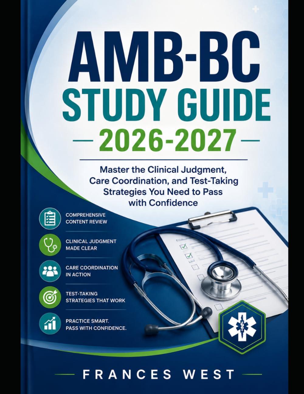 AMB-BC Study Guide 2026-2027: Master the Clinical Judgment, Care Coordination, and Test-Taking Strategies You Need to Pass with Confidence