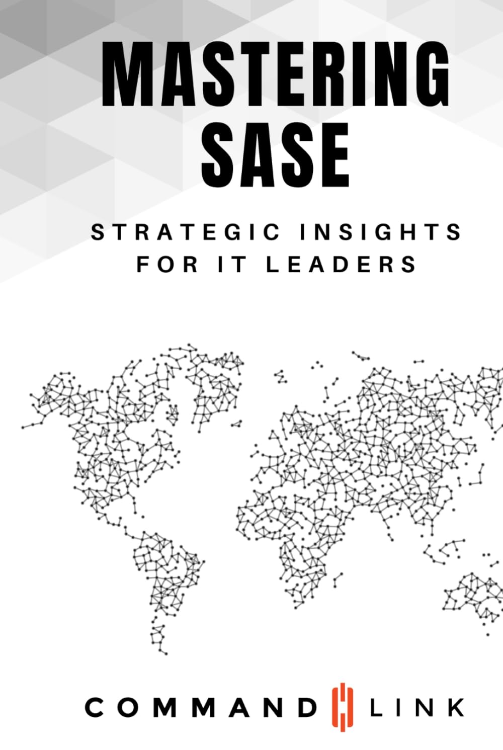 Mastering SASE: Strategic Insights for IT Leaders