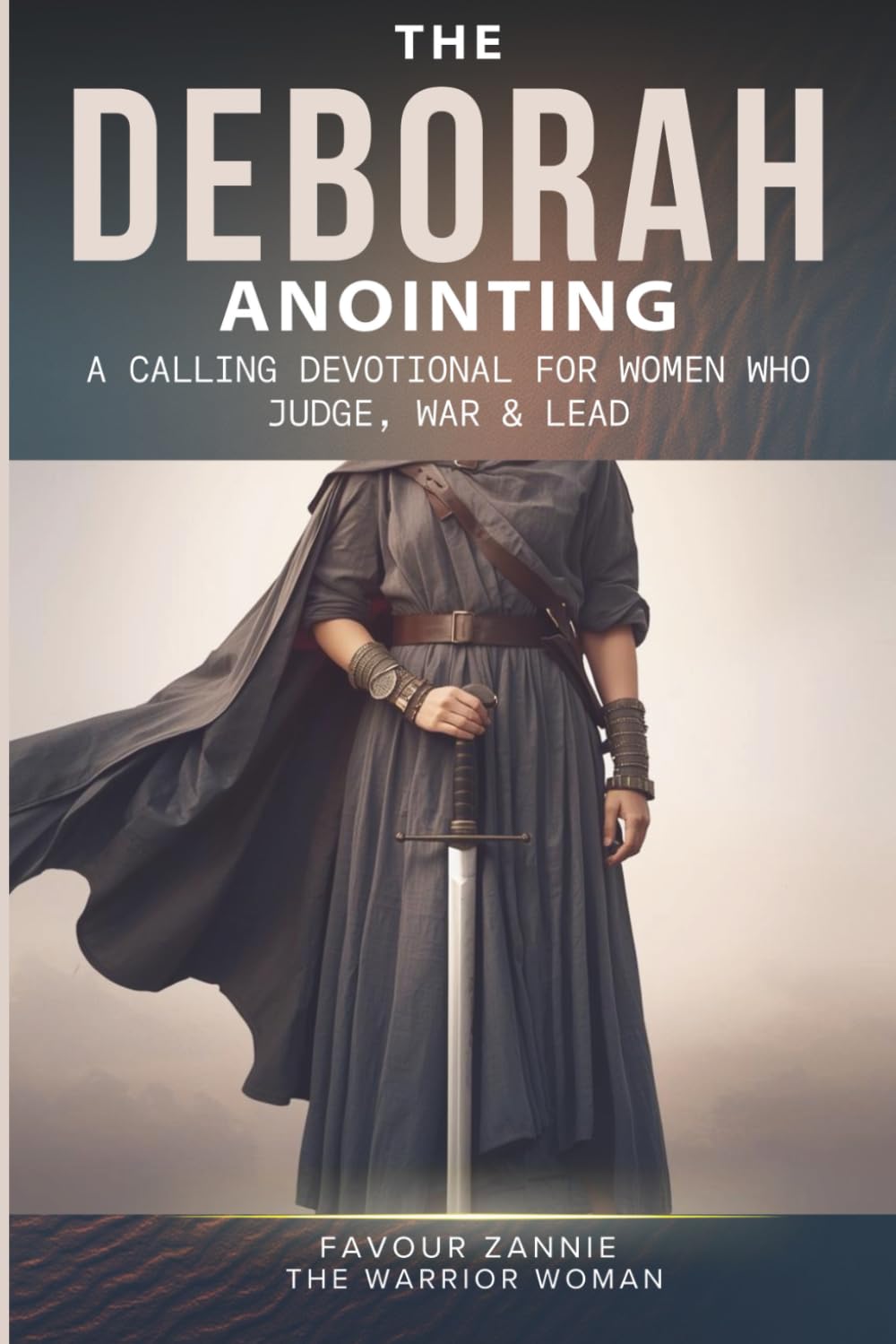 THE DEBORAH ANOINTING: A Calling Devotional for Women Who Judge, War & Lead (DEBORAH WARFARE SERIES)