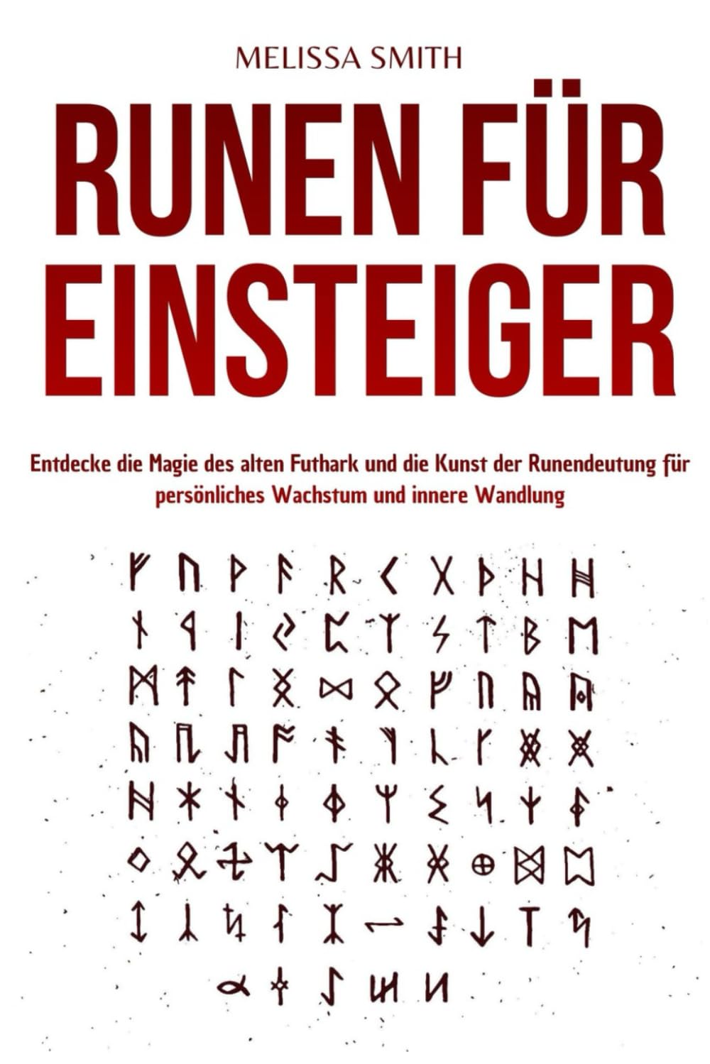 Runen für Einsteiger: Entdecke die Magie des alten Futhark und die Kunst der Runendeutung für persönliches Wachstum und innere Wandlung