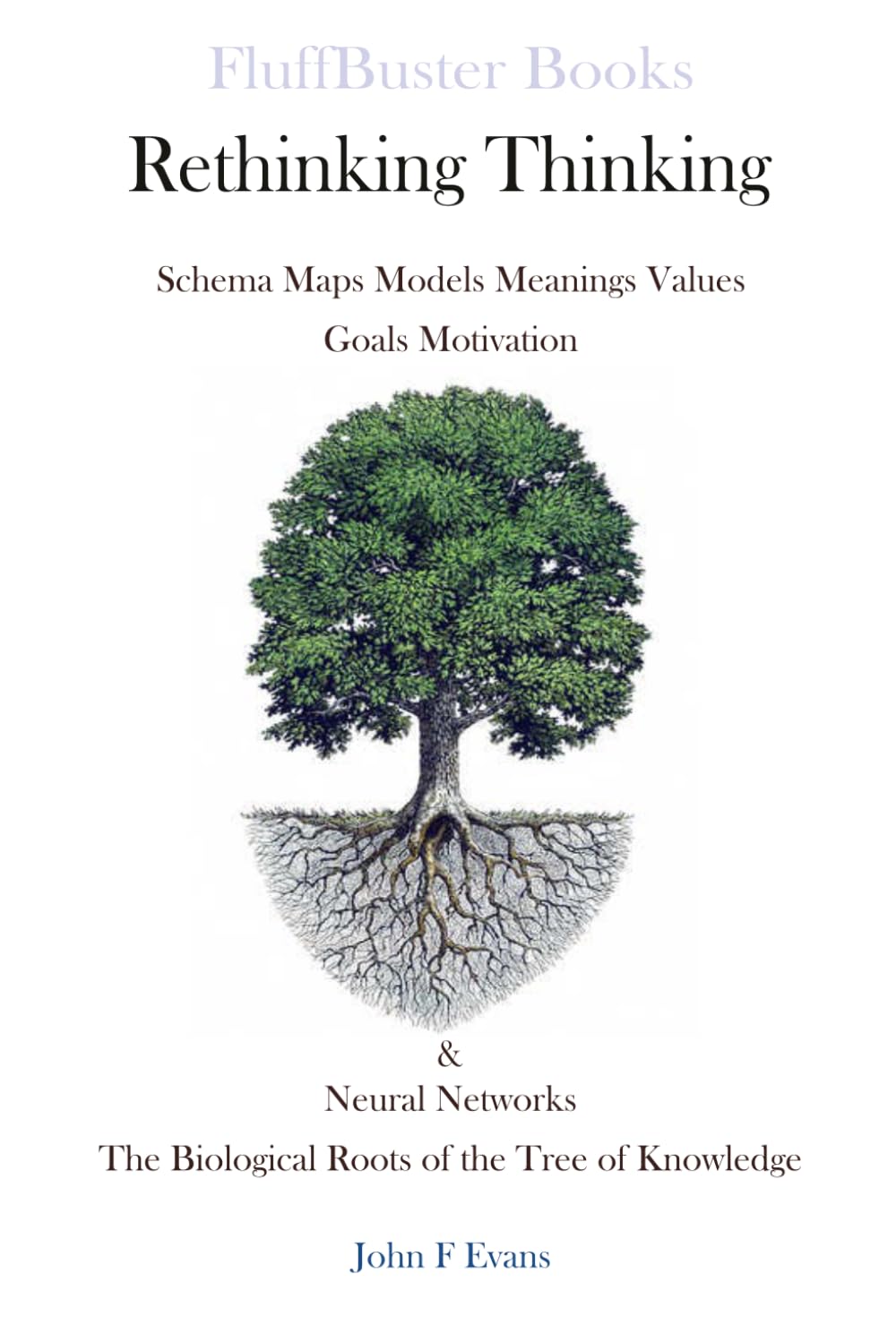 Rethinking Thinking: Schema Maps Models Meanings Goals Motivation & Neural Networks, The Biological Roots of the Tree of Knowledge.