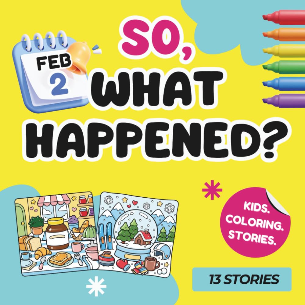 So, What Happened?: February Edition—Easy-to-Finish Coloring Book for Kids with Real Stories, Birthday Goodie Bag Stuffers, Party Favors, Classroom Prizes and Art Crafts