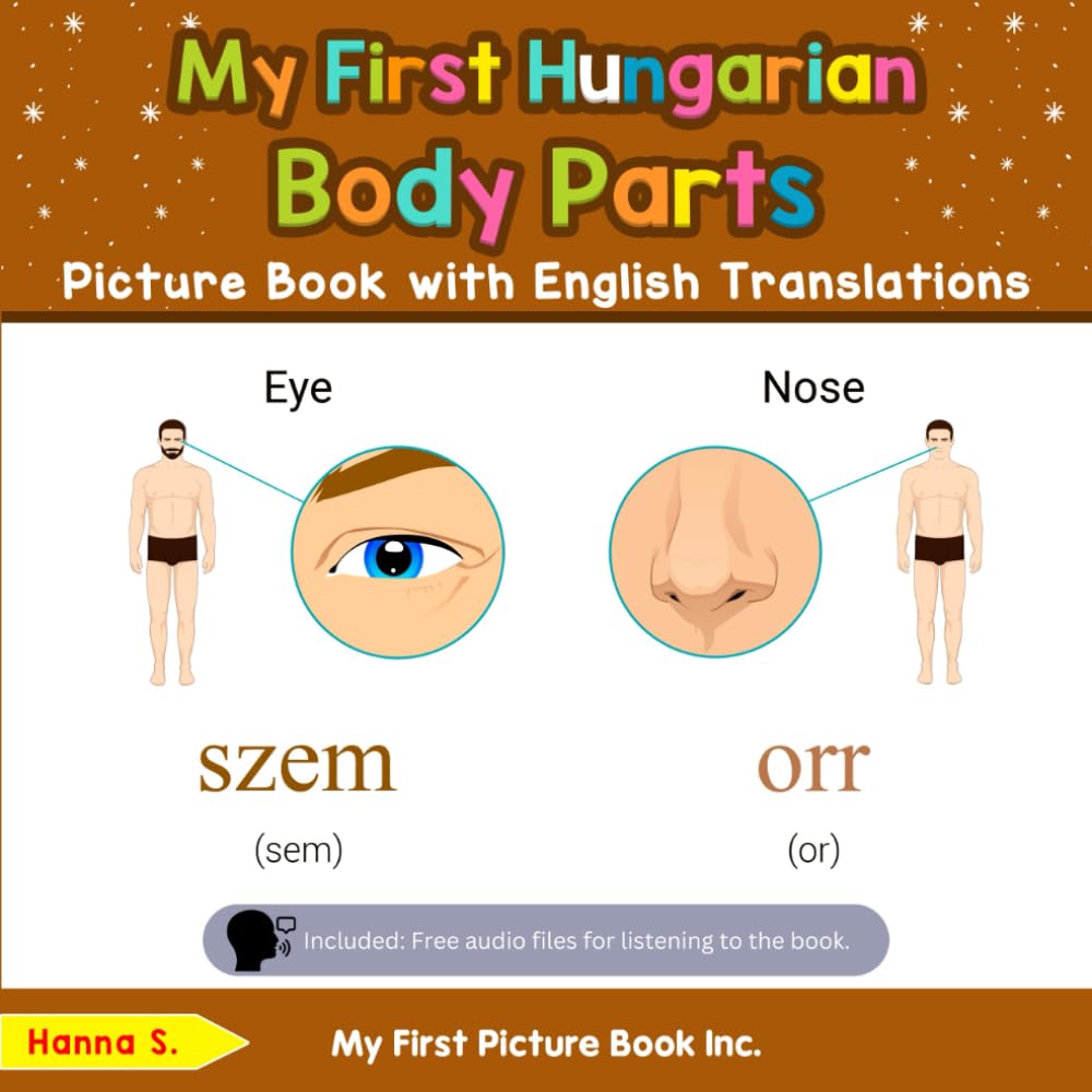 My First Hungarian Body Parts Picture Book with English Translations (Teach & Learn Basic Hungarian words for Children)
