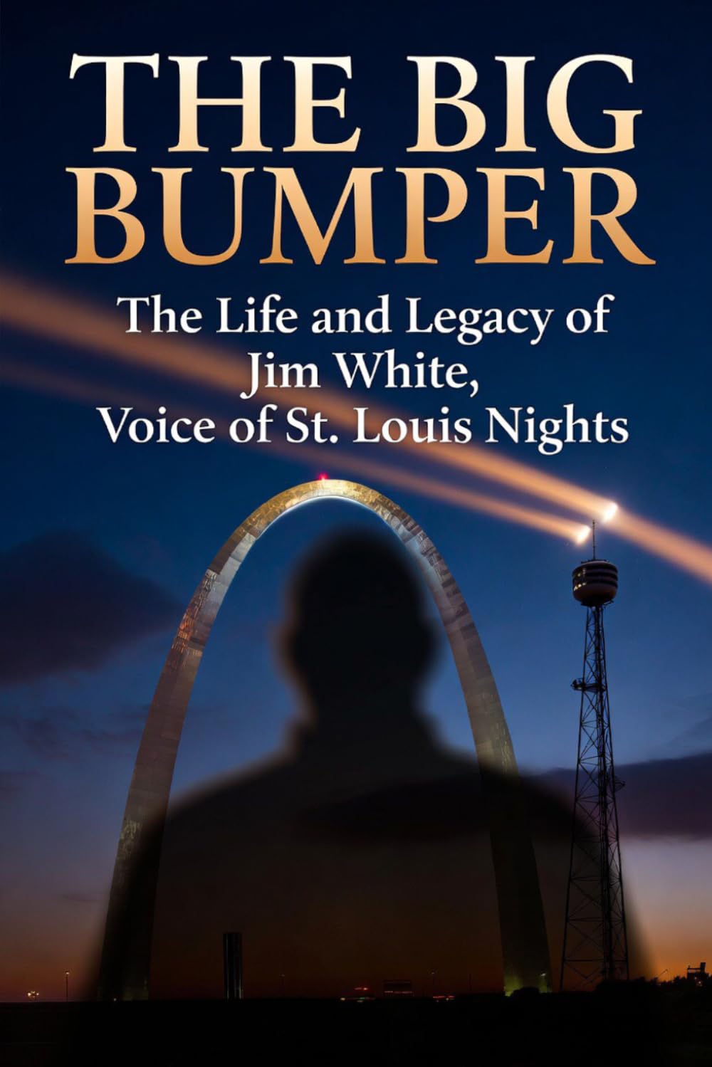 The Big Bumper: The Life and Legacy of Jim White, Voice of St. Louis Nights