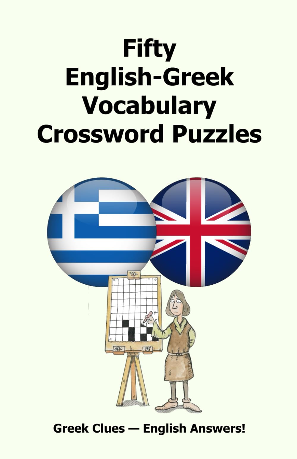 Fifty English-Greek Vocabulary Crossword Puzzles: Greek Clues - English Answers!