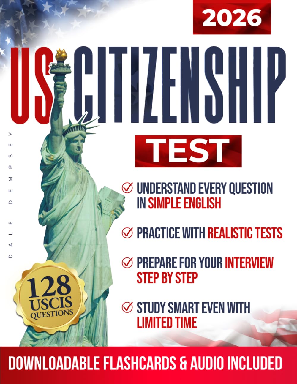 U.S. Citizenship Test: 128 Official USCIS Civics Questions and Answers with Simple English Explanations, 15 Practice Exams and the CLEARPATH Framework for Naturalization Interview Preparation