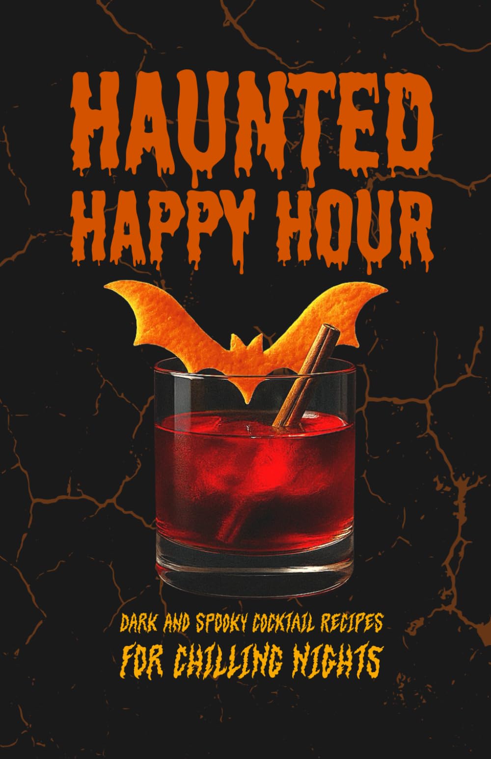 Haunted Happy Hour: Spooky Halloween Cocktail Recipe Book with Scary Drinks, Creepy Party Potions, Haunted Mixology, and Festive Cocktails for Horror Lovers and Halloween Parties