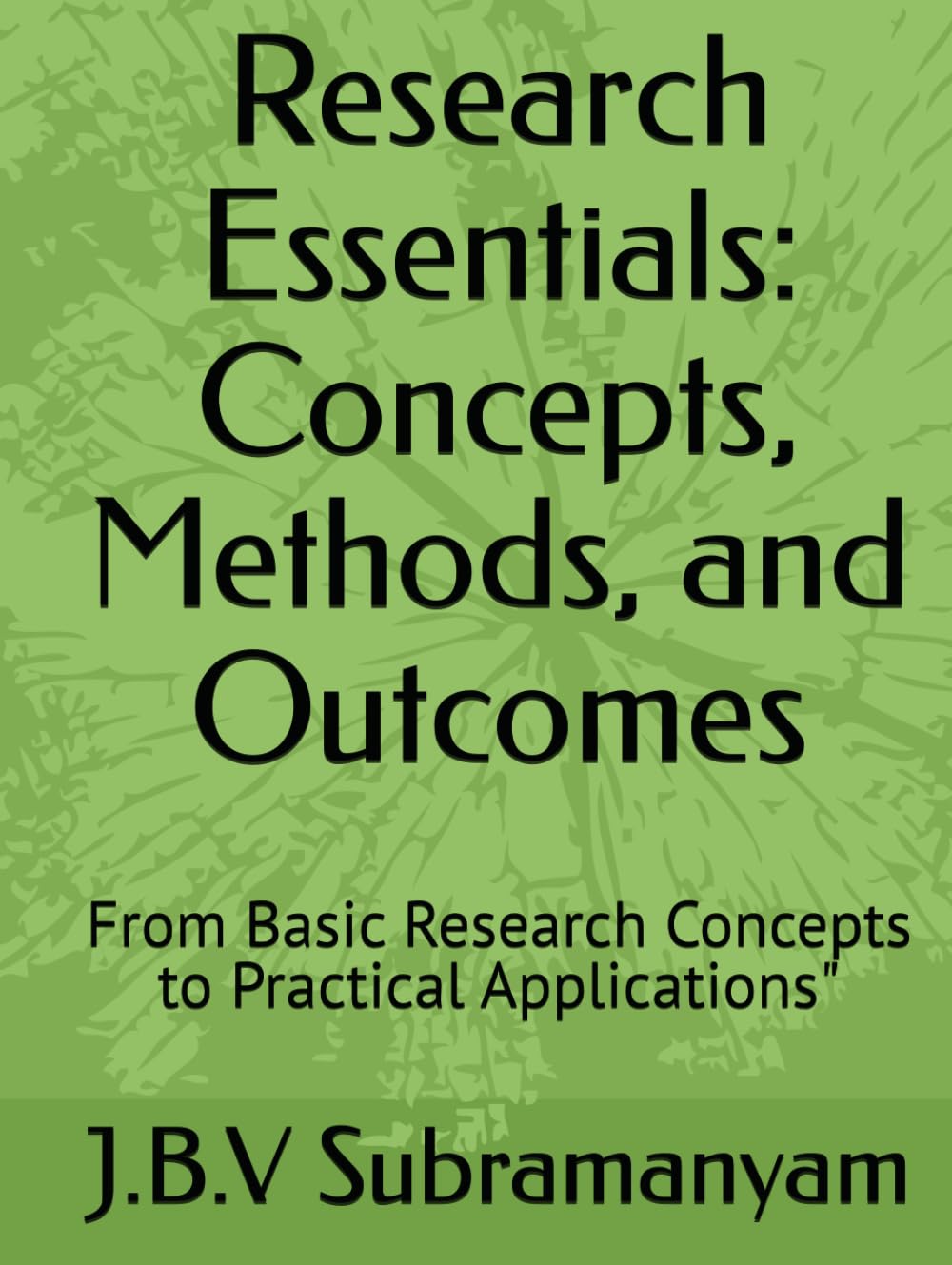 Research Essentials: Concepts, Methods, and Outcomes: From Basic Research Concepts to Practical Applications"