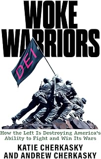 Woke Warriors: How the Left Is Destroying America's Ability to Fight and Win Its Wars