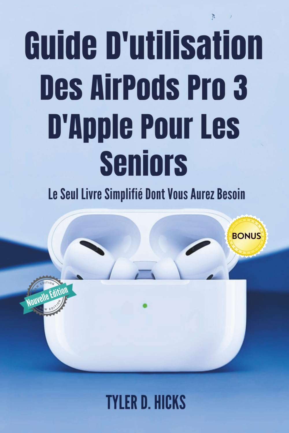 Guide D'utilisation Des AirPods Pro 3 D'Apple Pour Les Seniors: Le Seul Livre Simplifié Dont Vous Aurez Besoin