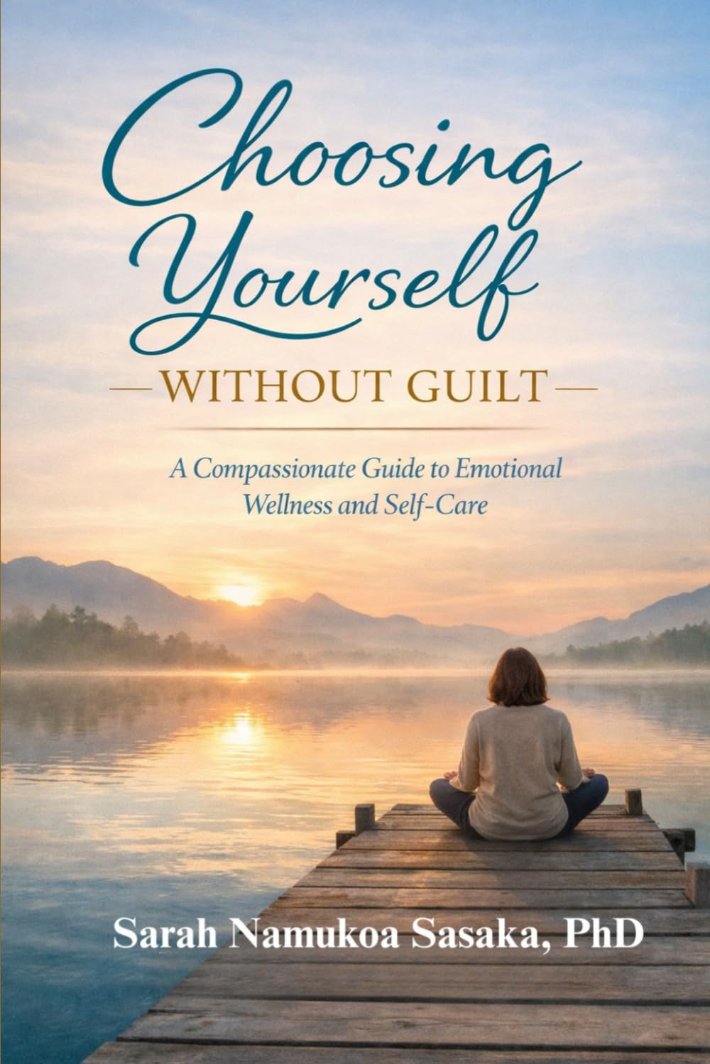 Choosing Yourself Without Guilt: A Compassionate Guide to Emotional Wellness and Self-care