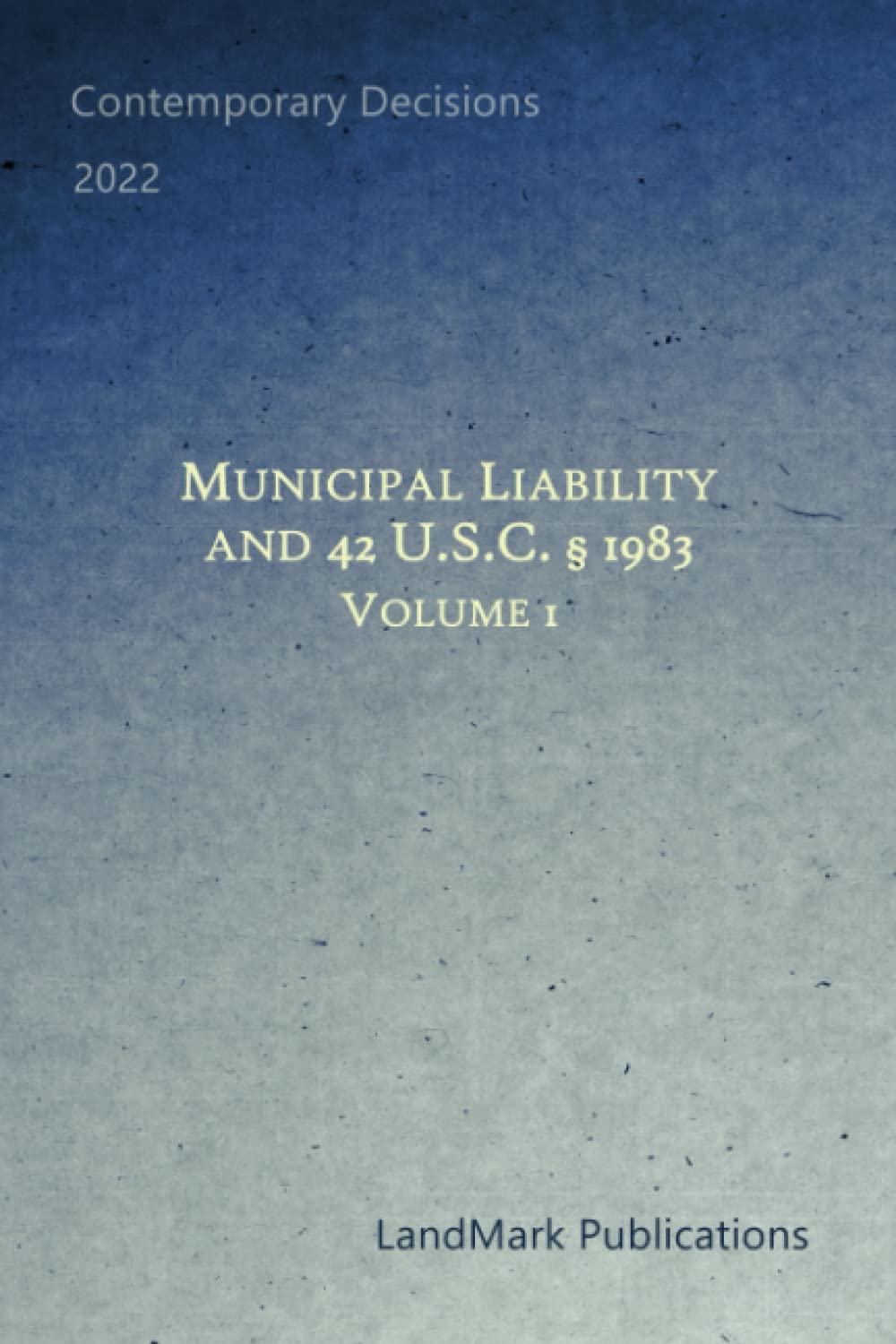 Municipal Liability and 42 U.S.C. § 1983: Volume 1