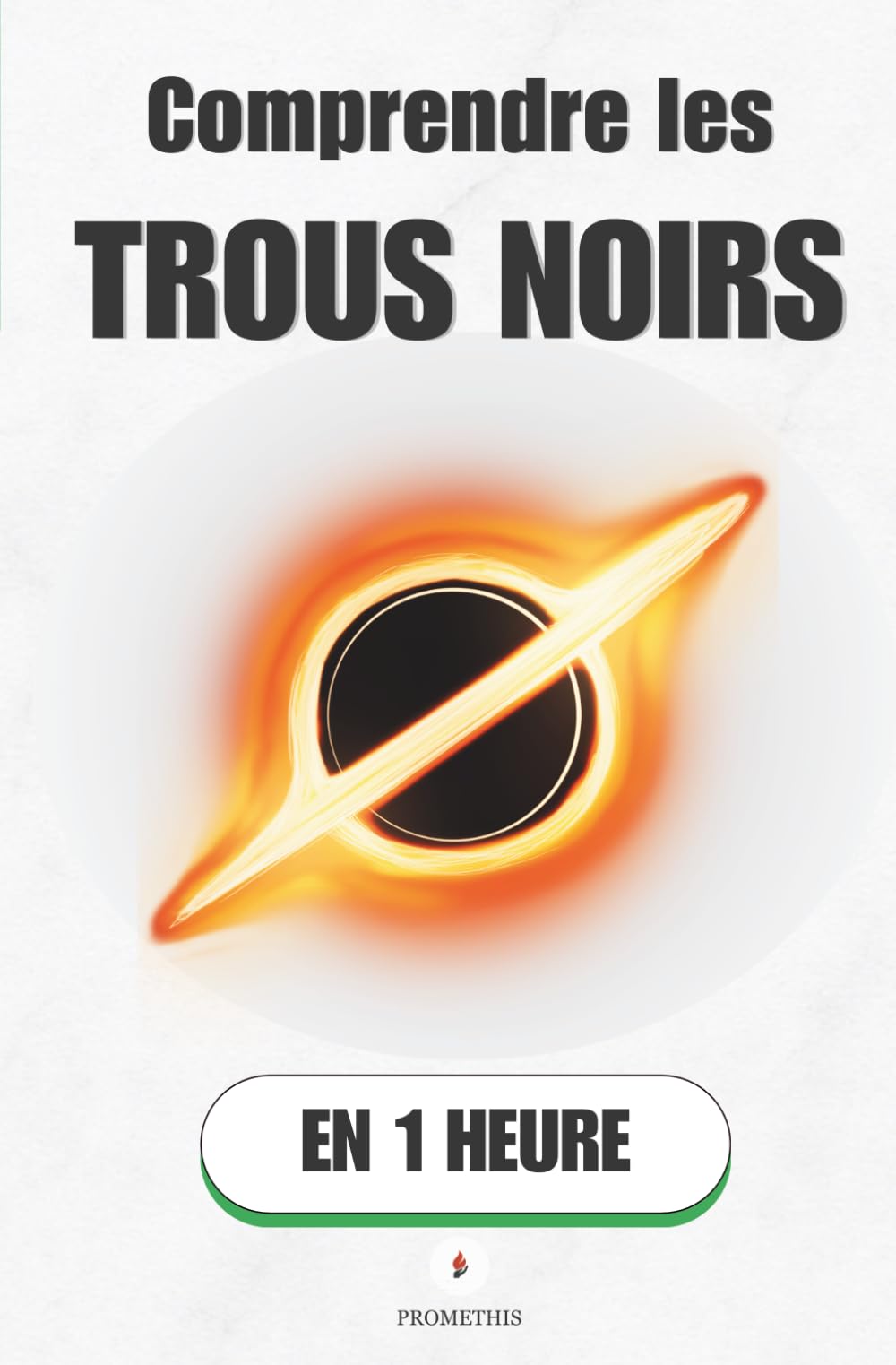 Comprendre les trous noirs, en 1 heure: Là où la lumière elle-même ne revient pas (Promethis - Sciences)