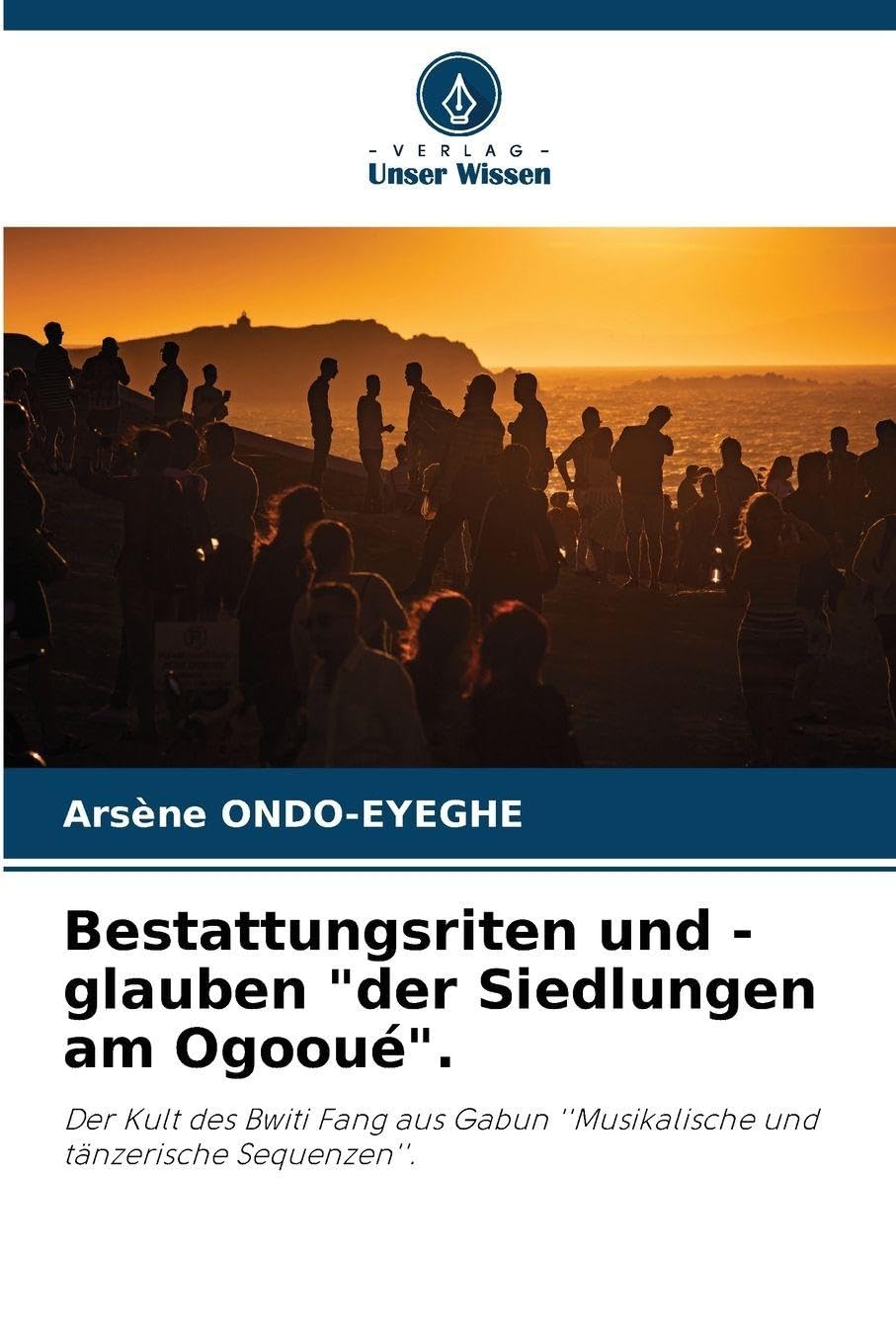 Bestattungsriten und -glauben "der Siedlungen am Ogooué".: Der Kult des Bwiti Fang aus Gabun ''Musikalische und tänzerische Sequenzen''.