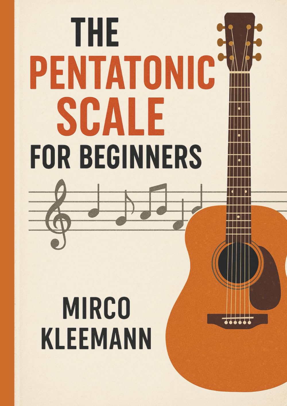The Pentatonic Scale for Beginners: Learn the Most Essential Guitar Scale and Start Improvising With Confidence: A Step-by-Step Guide to Mastering the Minor and Major Pentatonic Scale