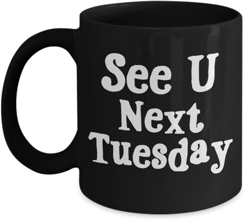 See You Next Tuesday Mug - C*NT 11 or 15 oz Black Best Inappropriate Sarcastic Mugs, Ceramic Coffee Cup With Funny Sayings, Hilarious, Unusual Quirky