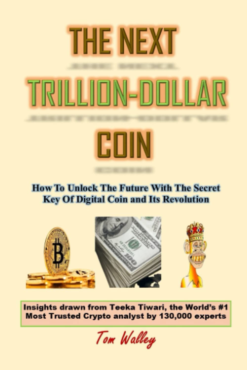 THE NEXT TRILLION-DOLLAR COIN: How To Unlock The Future With The Secret Key  Of Digital Coin and Its Revolution by WALLEY, TOM - Amazon.ae