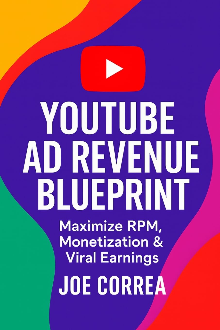 YouTube Ad Revenue Blueprint: Maximize RPM, Monetization & Viral Earnings: 4 (Youtube Mastery)