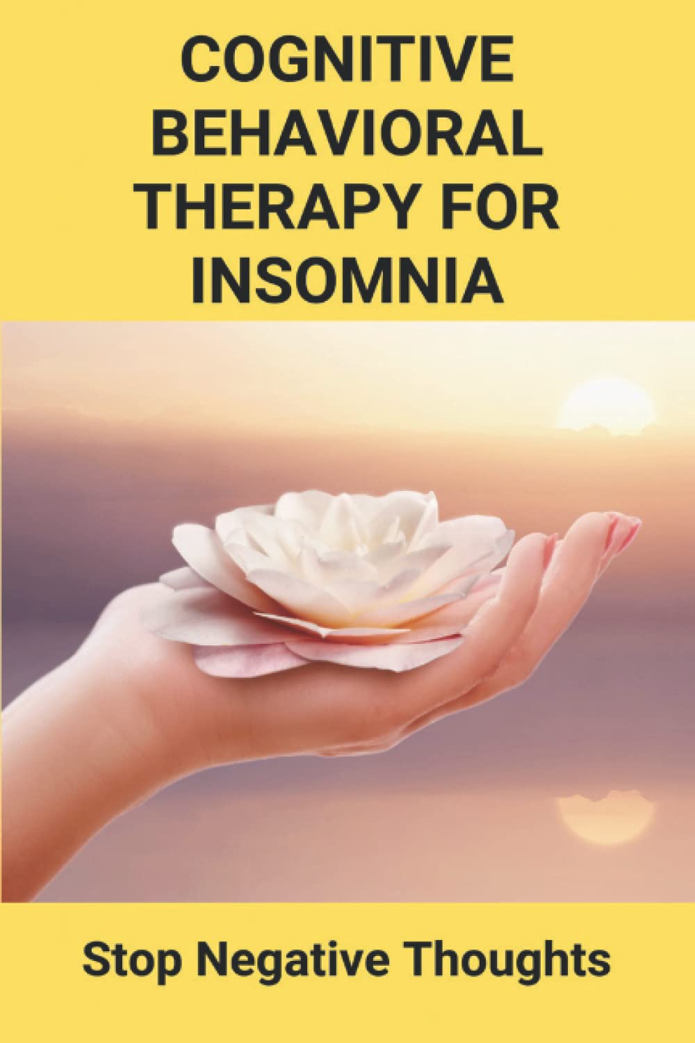 Cognitive Behavioral Therapy For Insomnia: Stop Negative Thoughts