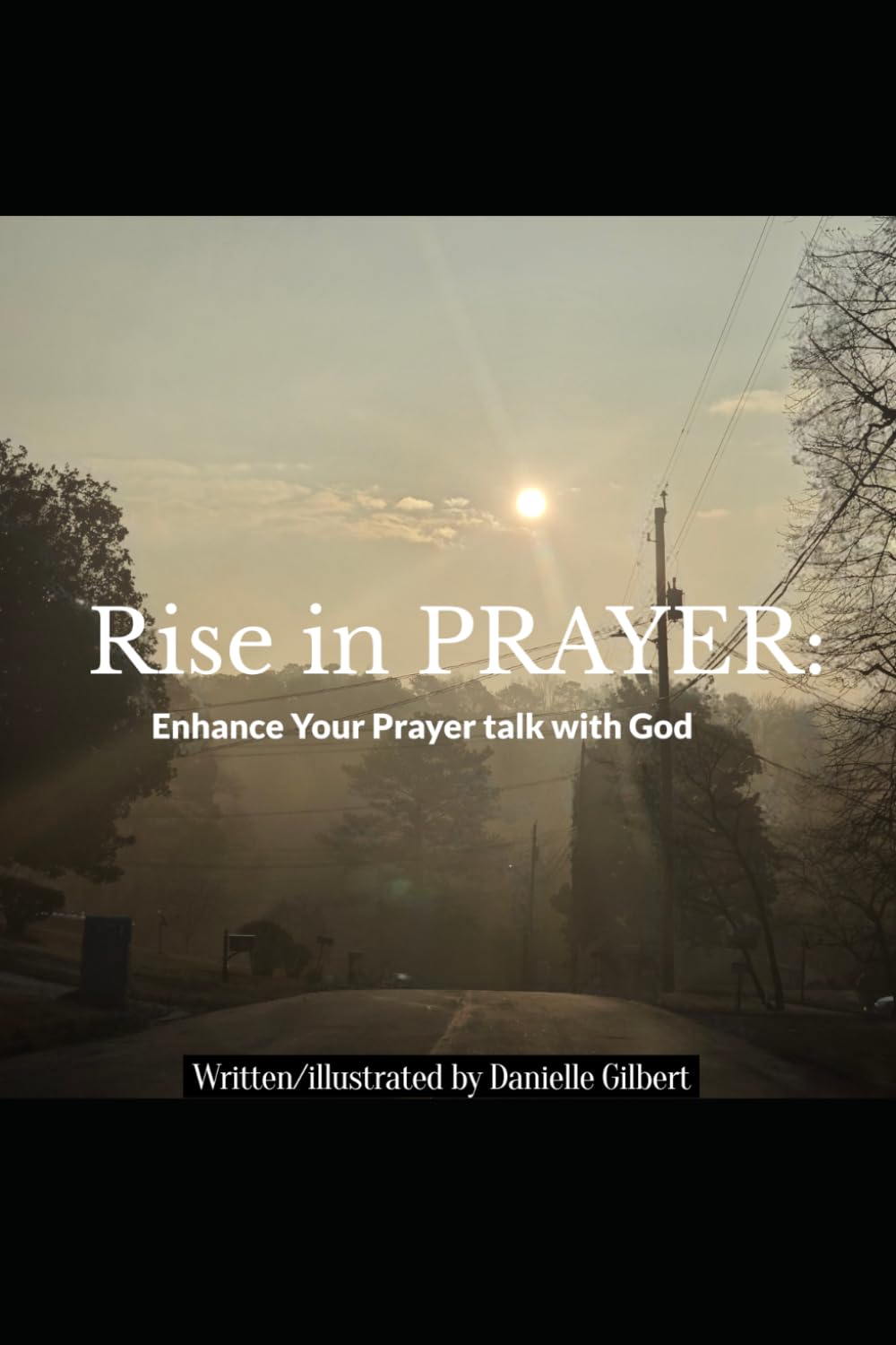 Rise in PRAYER: Enhancing your Prayer Talk with God