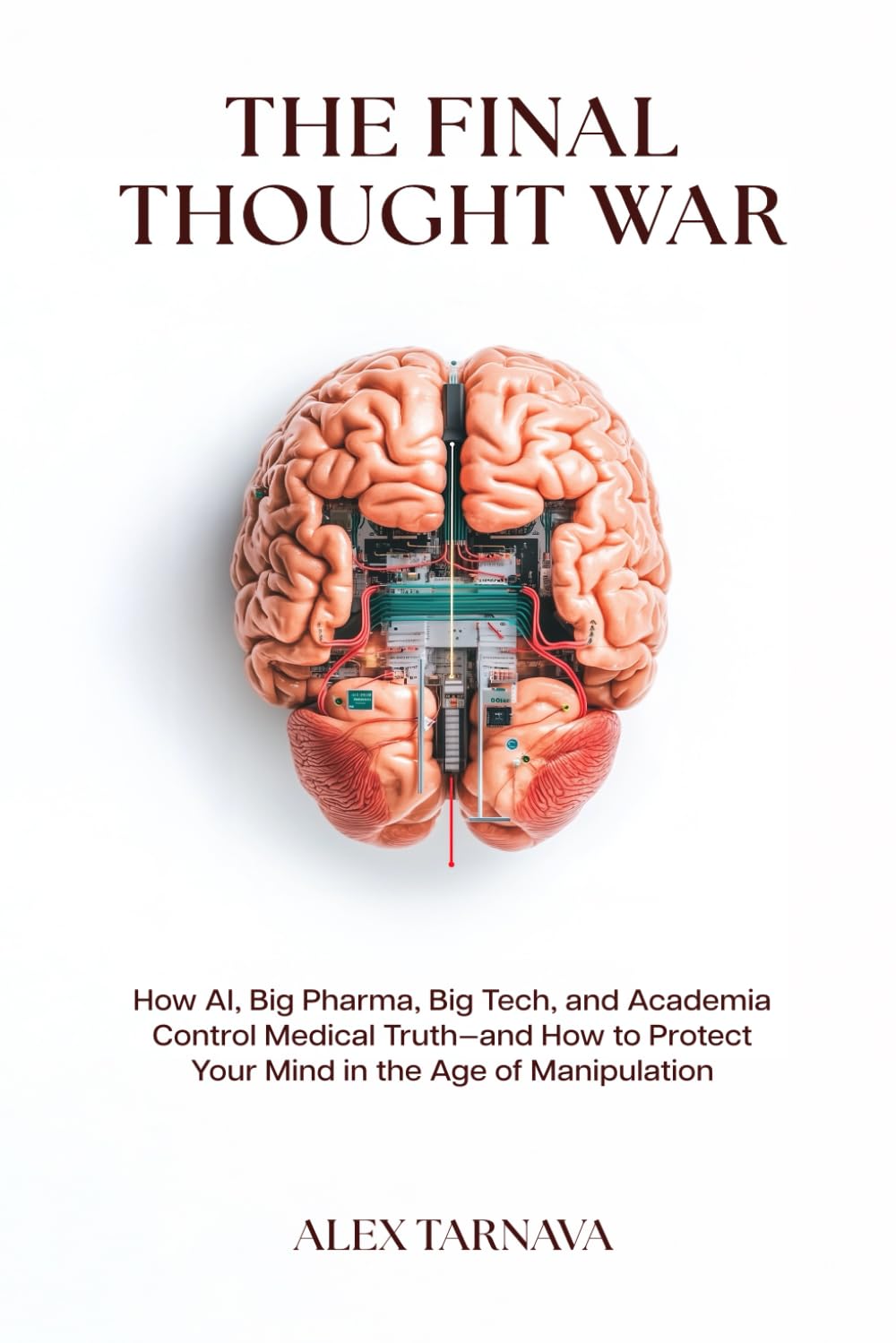 The Final Thought War: How AI, Big Pharma, Big Tech, and Academia Control Medical Truth—and How to Protect Your Mind in the Age of Manipulation      Paperback – March 28, 2025