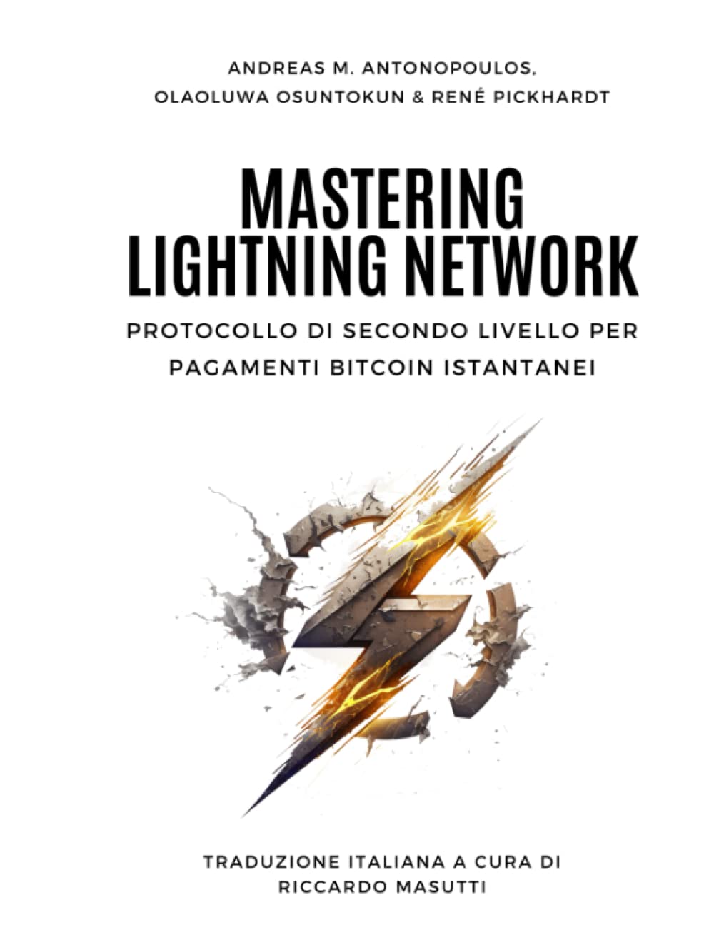 Mastering Lightning Network: Protocollo di Secondo Livello per Pagamenti  Bitcoin Istantanei : Antonopoulos, Mr Andreas M, Osuntokun, Mr Olaoluwa,  Pickhardt, Mr Rene, Masutti, Mr Riccardo: Amazon.se: Böcker