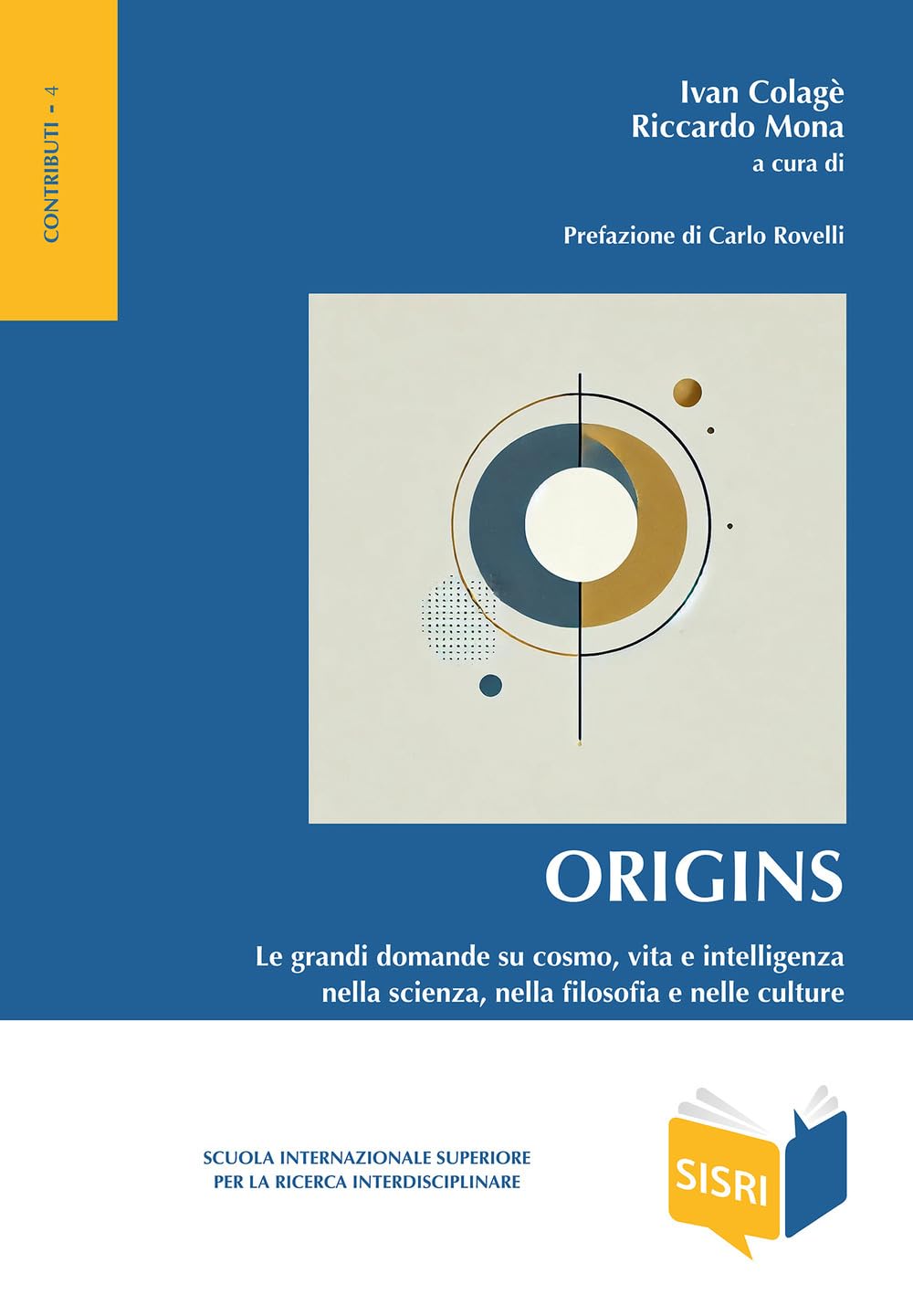 Origins. Le Grandi Domande Su Cosmo, Vita E Intelligenza Nella Scienza, Nella Filosofia E Nelle Culture - 4