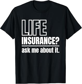 Life Insurance? Ask Me About It Insurance Agent Health T-Shirt