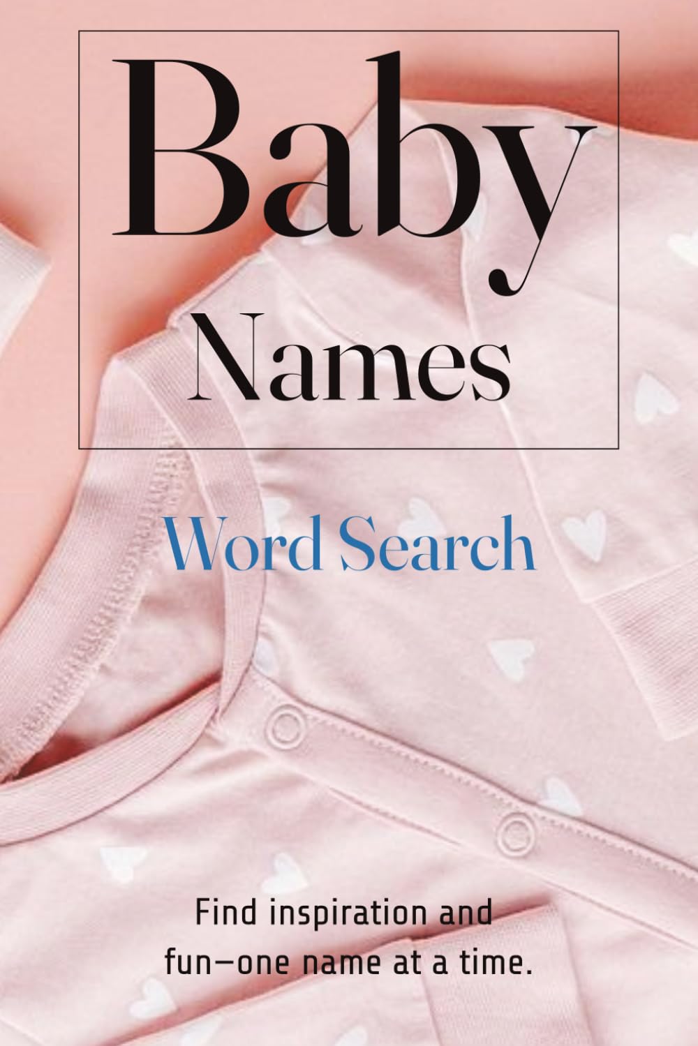 Baby Names Word Search Puzzle Book: 55 Puzzles for Parents, Name Lovers & Baby Planners
