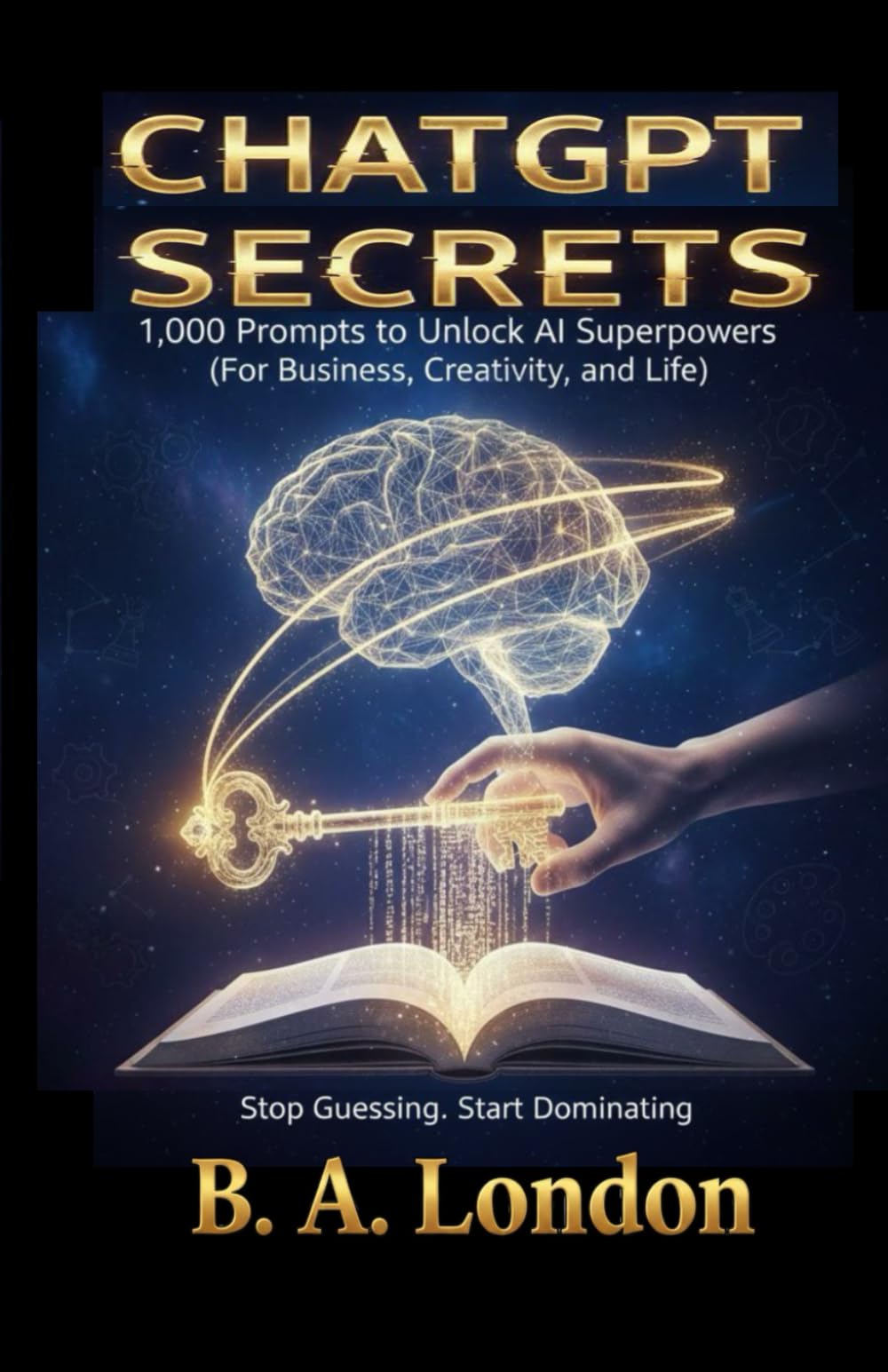 ChatGPT Secrets: 1,000 Prompts to Unlock AI Superpowers (For Business, Creativity, and Life)