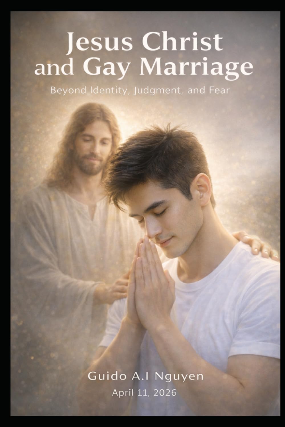 Jesus Christ and Gay Marriage in Modern Life with A.I.: Beyond Fear, Judgment, and Misunderstanding — A Scientific, Ethical, and Spiritual Guide to Love and Responsibility