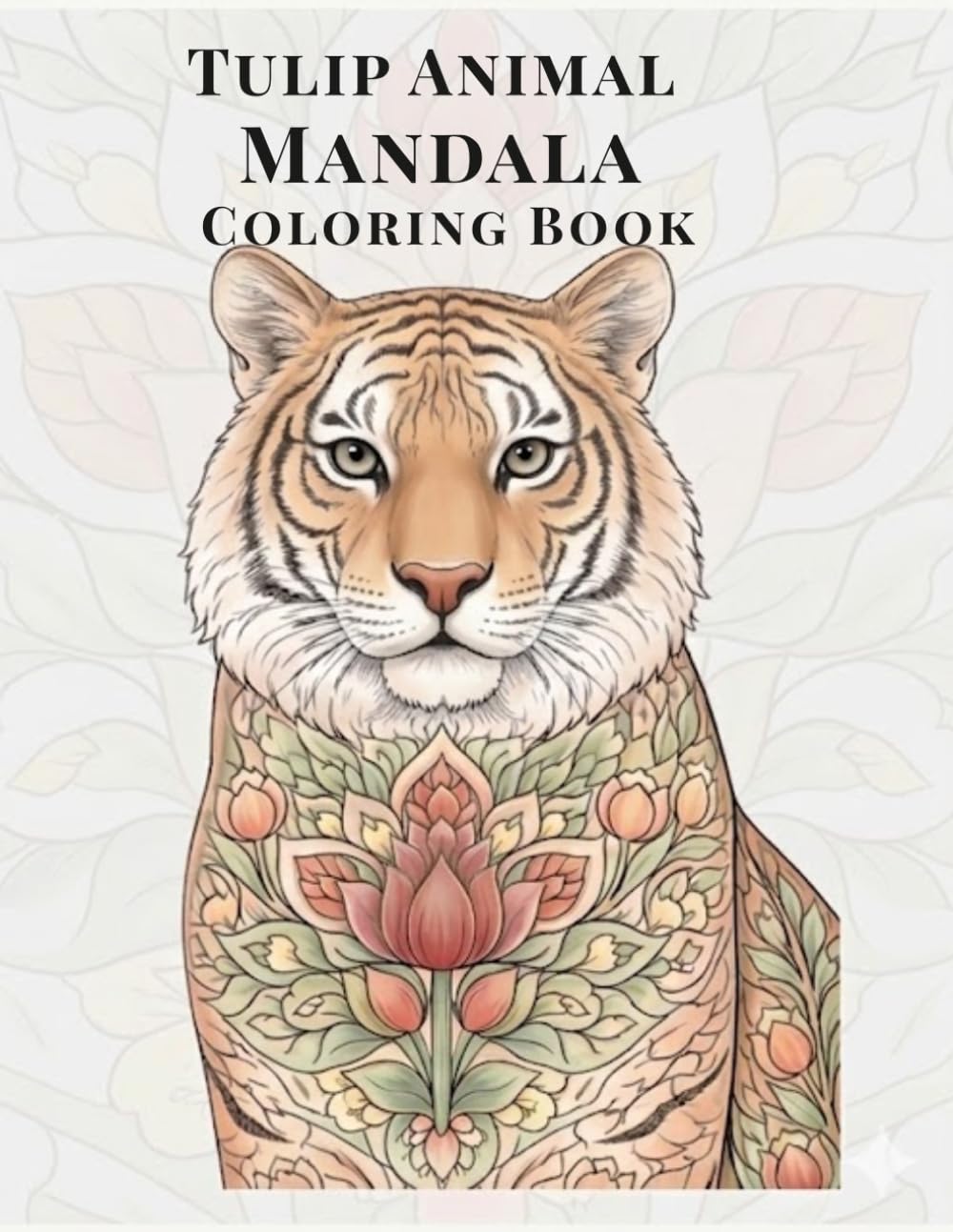 Tulip Animal Mandala Coloring Book: A Relaxing Adult Coloring Book with Elegant Tulip Animal Mandalas (Mandala Coloring Series)