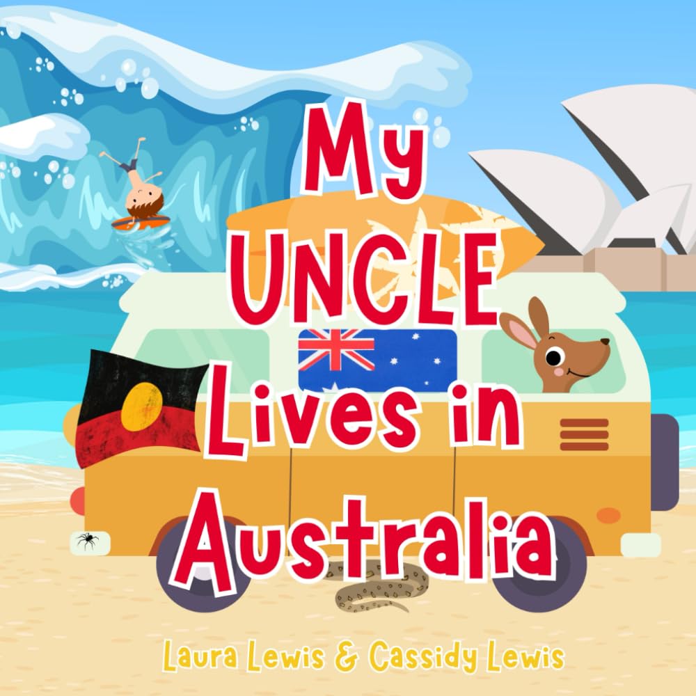 My Uncle Lives In Australia: A Fun and Colourful Children’s Book About Australia the Country Where Uncle Lives : Because Nieces and Nephews Never Forget Their Uncle!
