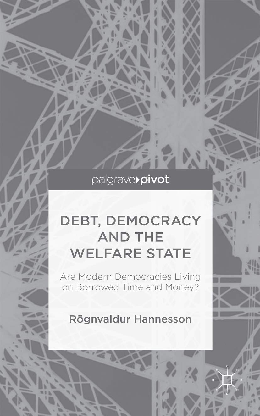 Buy Debt, Democracy and the Welfare State: Are Modern Democracies Living on Borrowed Time and Money? (Palgrave Pivot) — BookShops.in
