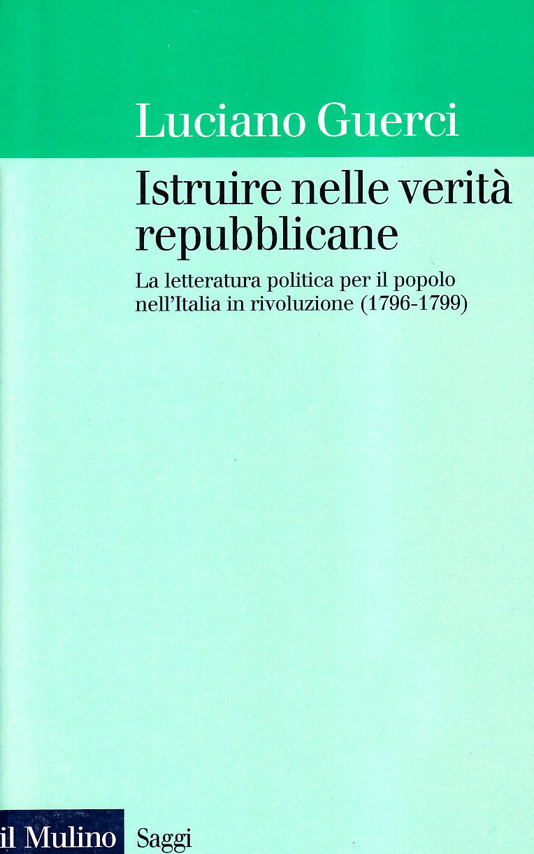 Istruire nelle verità repubblicane. La letteratura politica per il popolo nell'Italia in rivoluzione (1796-1799)