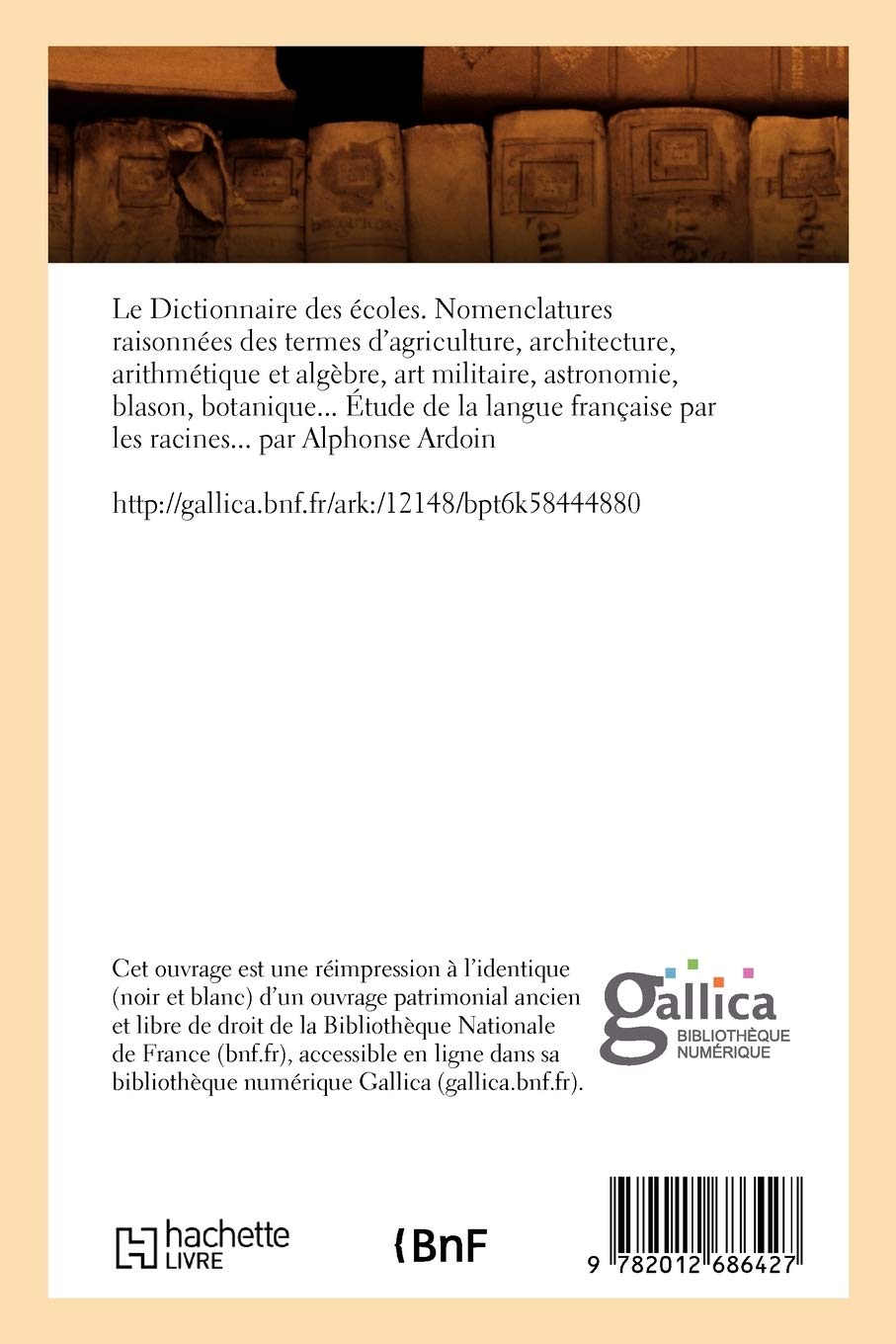 Le Dict. des écoles. Nomenclatures raisonnées des termes d'agriculture, architecture, (Éd.1880-1881)
