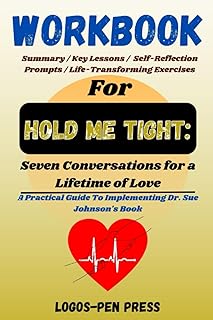 Workbook For Hold Me Tight: Seven Conversations for a Lifetime of Love: A Guide To Implementing Dr. Sue Johnson's Book
