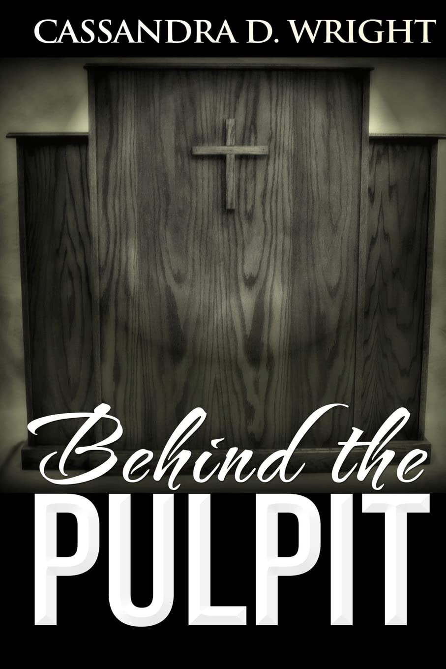 Behind The Pulpit: Drama in the Church: The Church is the Bride of Christ, But It Can Be Full Of Sin: Volume 1