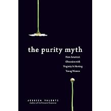 The Purity Myth How Americas Obsession with Virginity Is Hurting Young Women