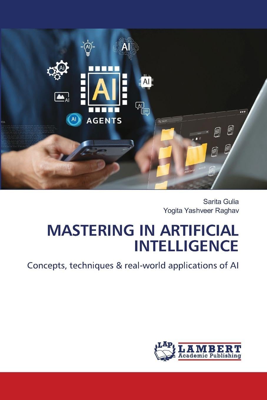 Mastering in Artificial Intelligence: Concepts, techniques & real-world applications of AI