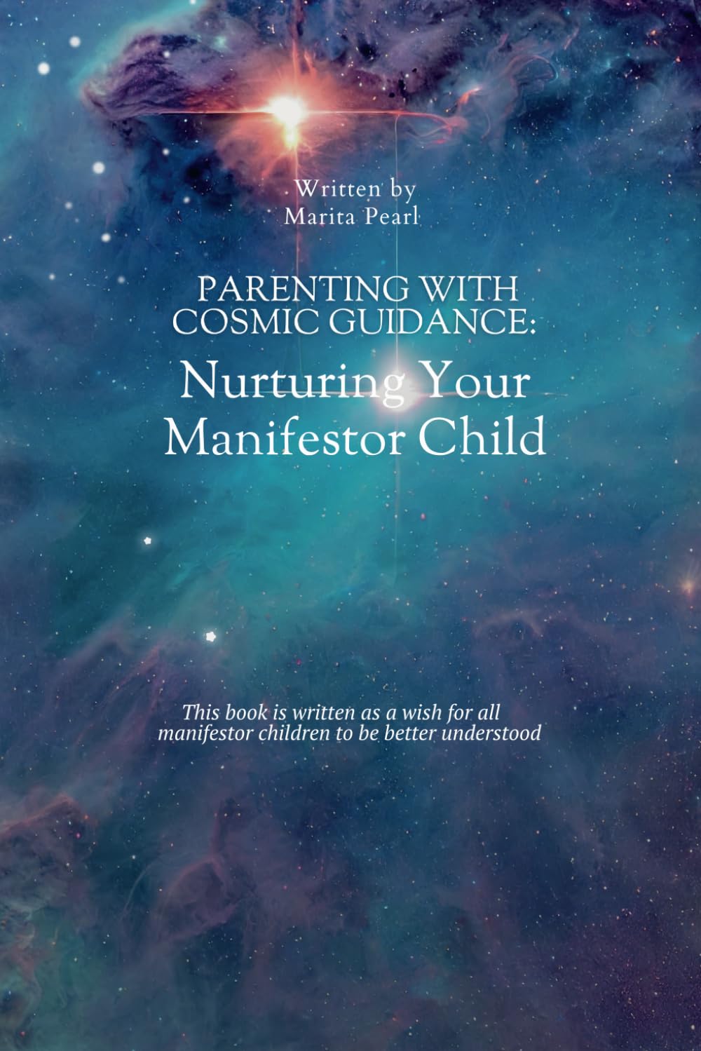 Parenting with Cosmic Guidance: Nurturing Your Manifestor Child: Unlock the Cosmic Parenting Code: Nurturing Manifestor Children with Love, Understanding, and Practical Wisdom