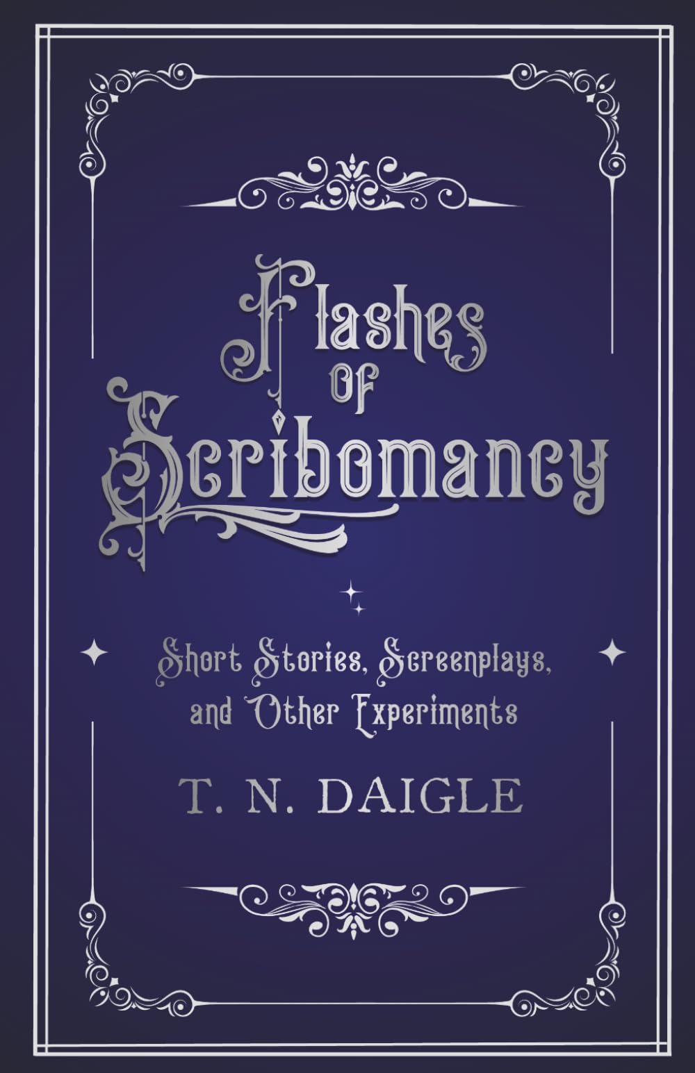 Flashes of Scribomancy: Short Stories, Screenplays, and Other Experiments