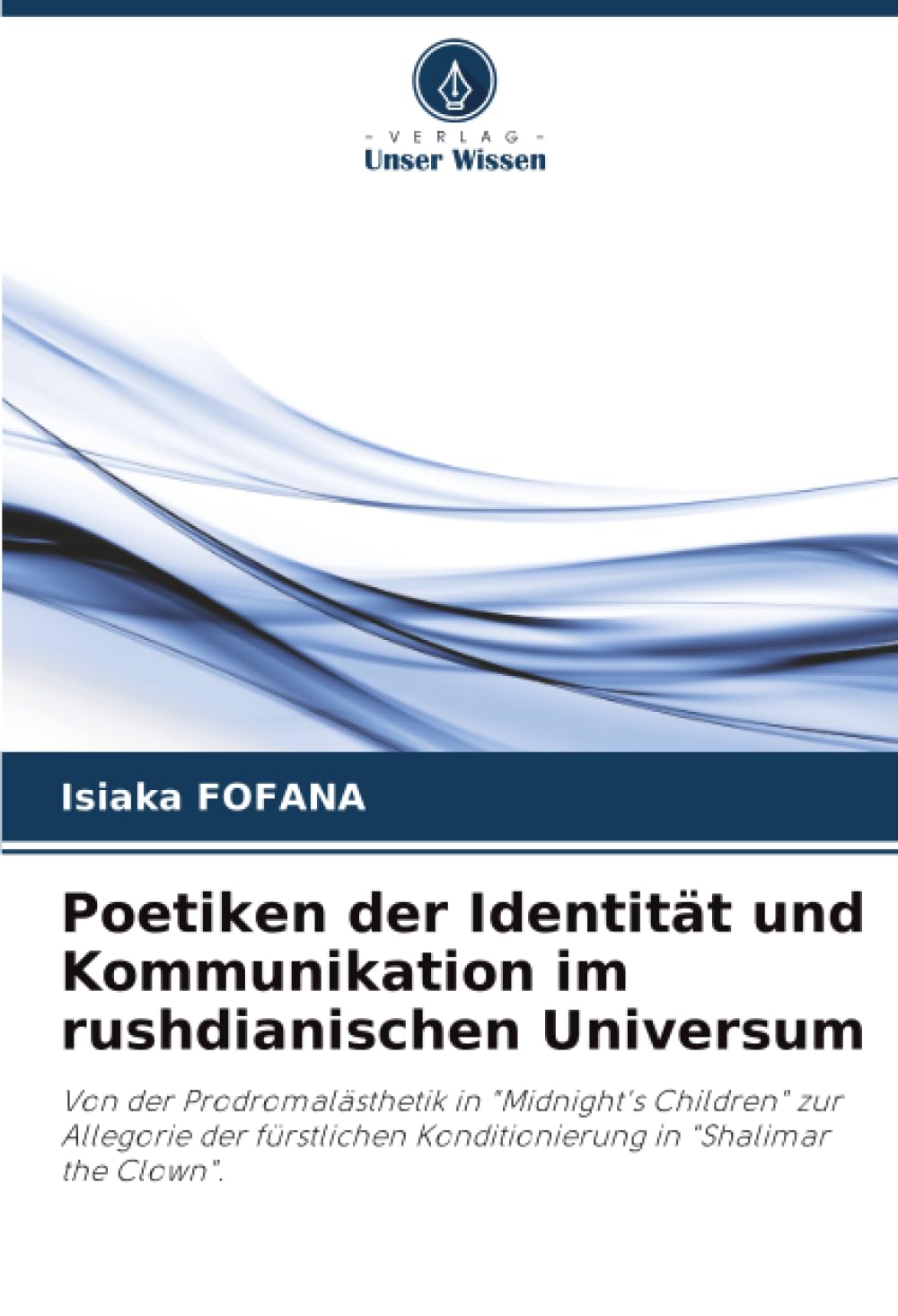 Poetiken der Identität und Kommunikation im rushdianischen Universum: Von der Prodromalästhetik in "Midnight's Children" zur Allegorie der fürstlichen Konditionierung in "Shalimar the Clown".