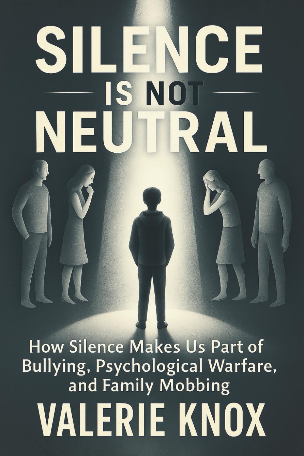 Silence Is Not Neutral: How Silence Makes Us Part of Bullying, Psychological Warfare, and Family Mobbing