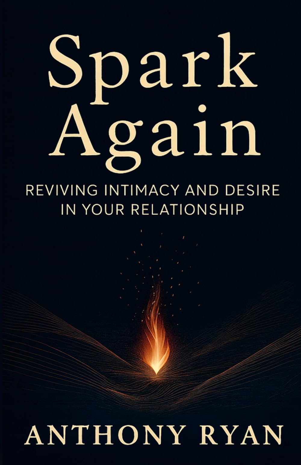 Spark Again: Reviving Intimacy and Desire in Your Relationship