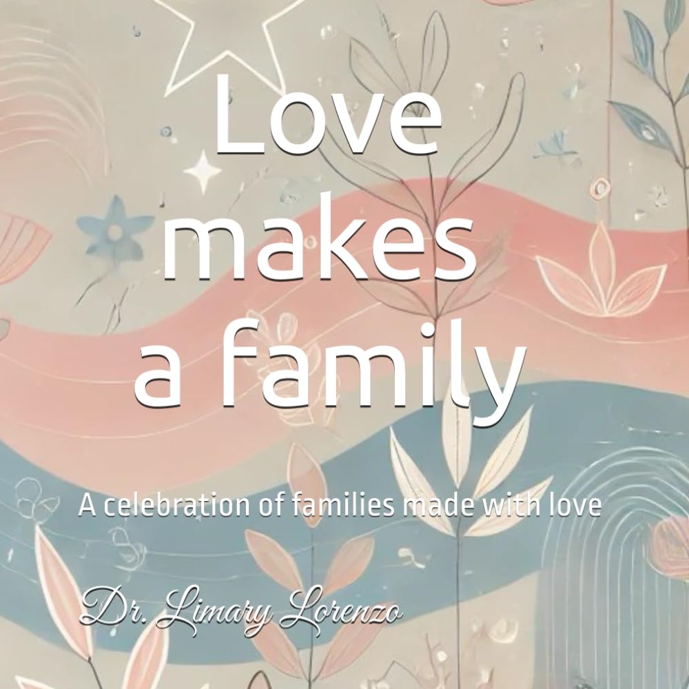 Love makes a family: A celebration of families made with love