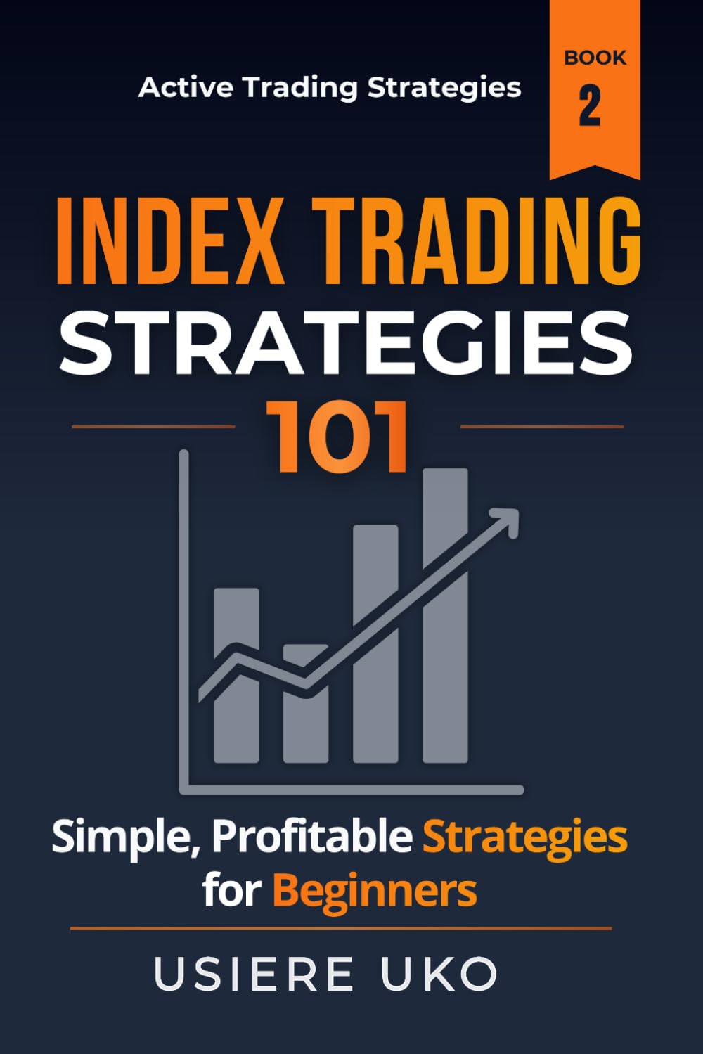Index Trading Strategies 101: Simple, Profitable Strategies for Beginners (Active Trading Strategies)
