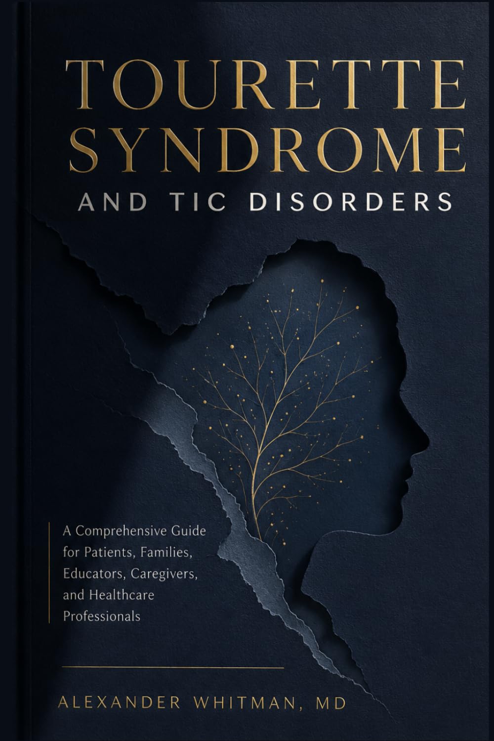 Tourette Syndrome and Tic Disorders: A Comprehensive Guide for Patients, Families, Educators, Caregivers, and Healthcare Professionals