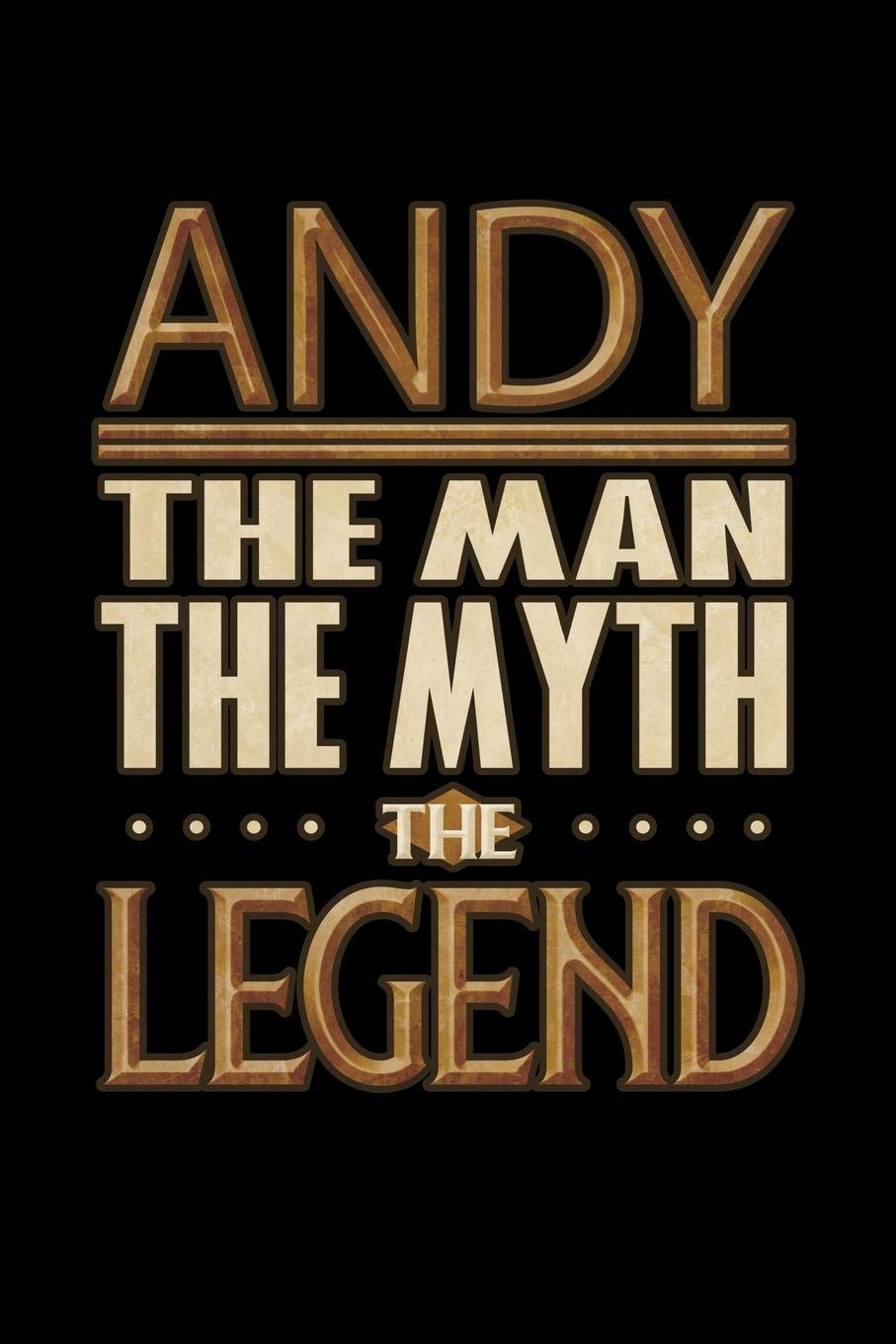 Andy The Man The Myth The Legend: Andy Journal 6x9 Notebook Personalized Gift For Male Called Andy